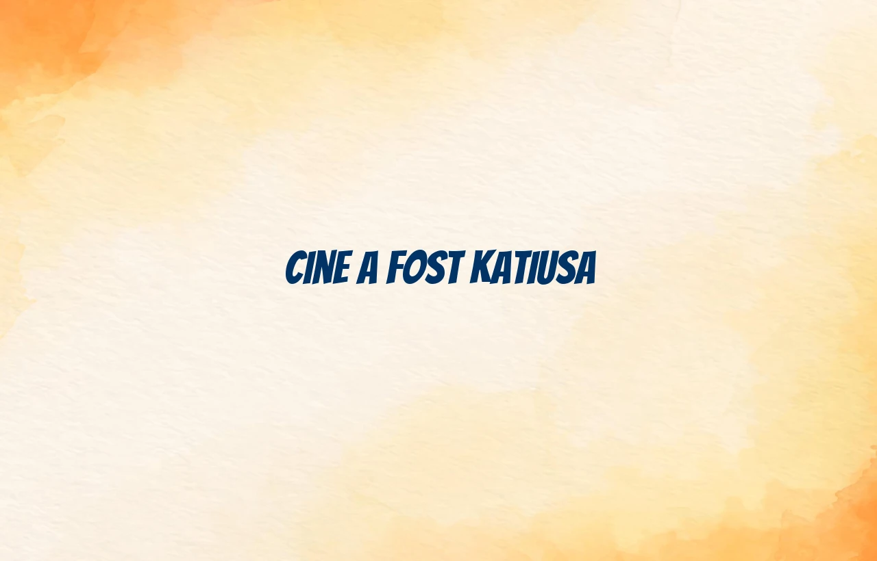 cine a fost katiusa