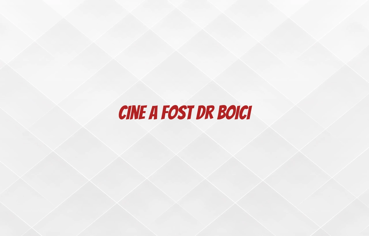 cine a fost dr boici