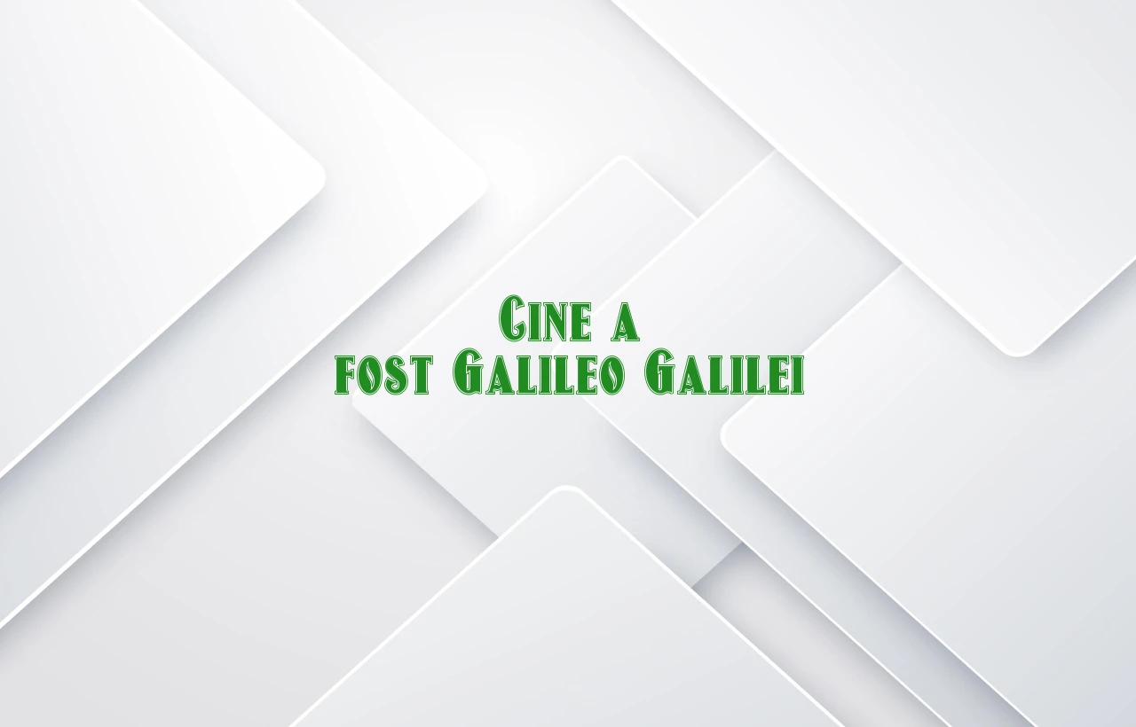 cine a fost galileo galilei
