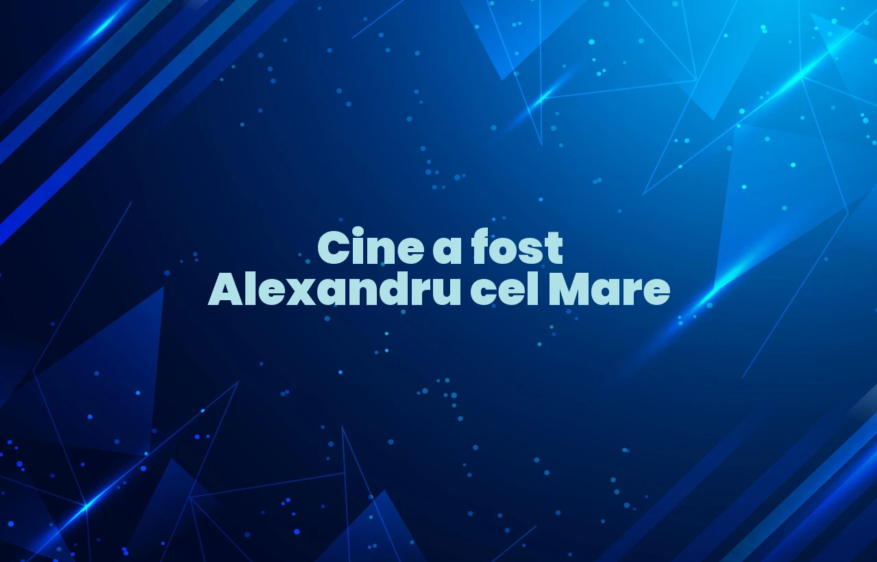 cine a fost alexandru cel mare