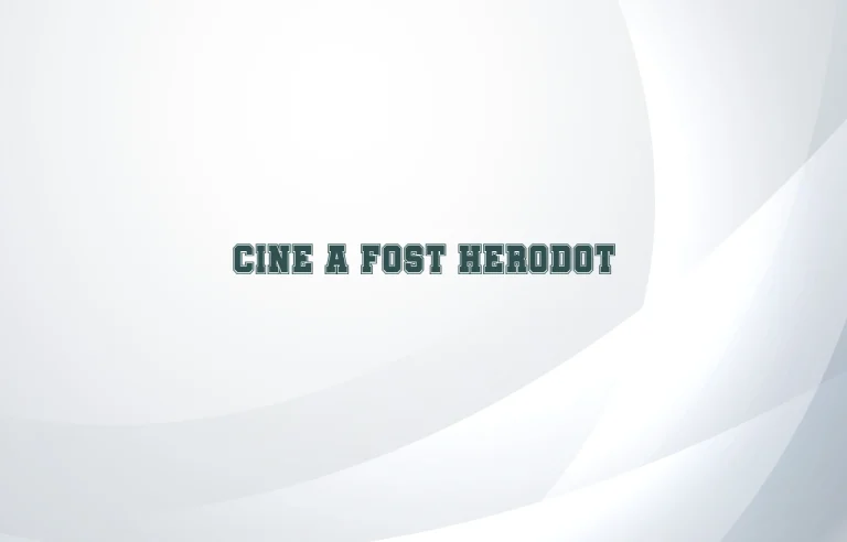 cine a fost herodot