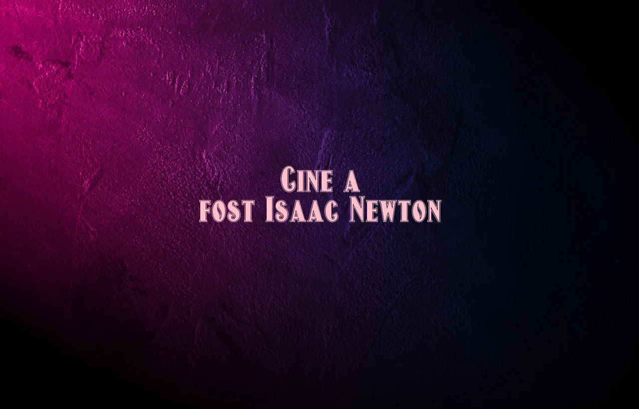 cine a fost isaac newton