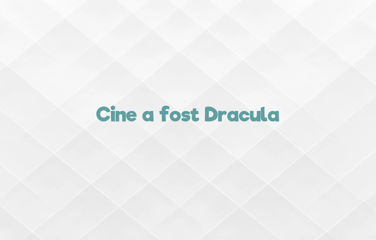 cine a fost dracula