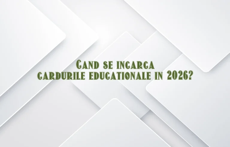 cand se incarca cardurile educationale 2026