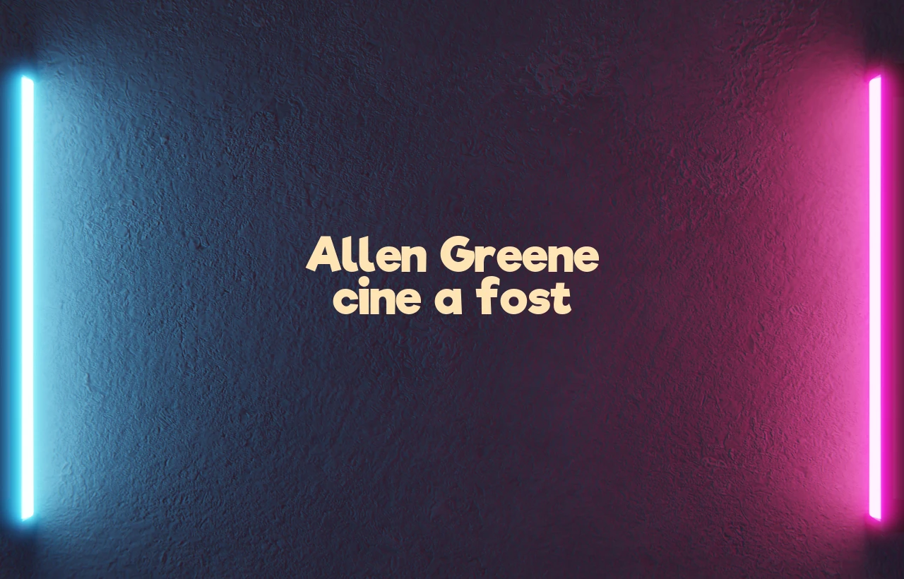 allen greene cine a fost